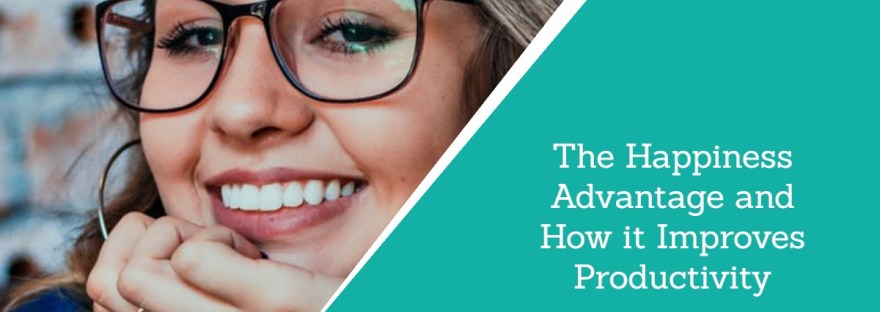 The Happiness Advantage and How it Improves Producti